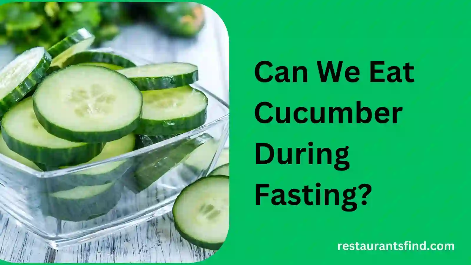 Can We Eat Cucumber During Fasting?